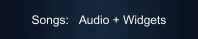 Songs:   Audio + Widgets